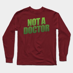 Not a Doctor Long Sleeve T-Shirt